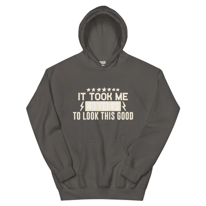 It Took Me 40 Years to Look This Good Unisex Hoodie