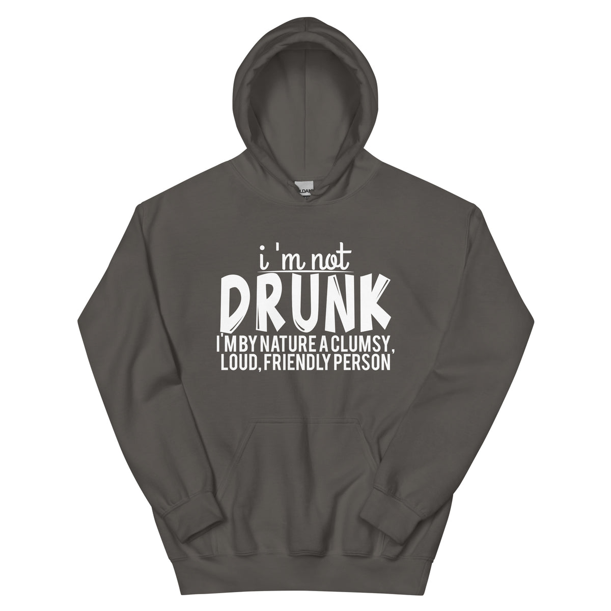 I'm Not Drunk, I'm by Nature a Clumsy, Loud, Friendly Person Unisex Hoodie