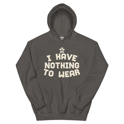 I Have Nothing to Wear Unisex Hoodie