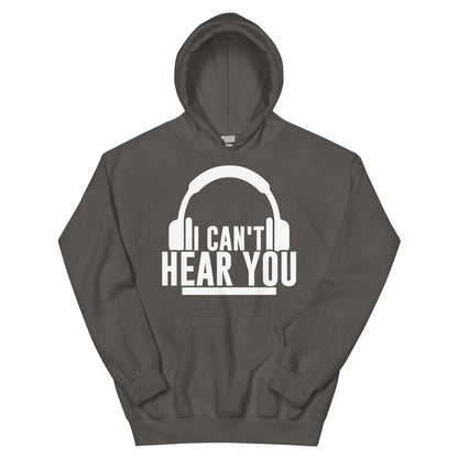 I Can't Hear You Headphones Unisex Hoodie