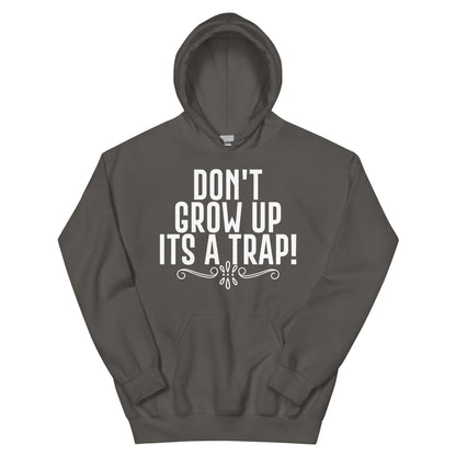 Don't Grow Up, It's a Trap! Unisex Hoodie