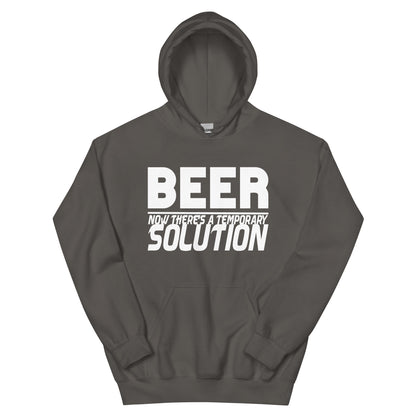 Beer, Now There's a Temporary Solution Unisex Hoodie