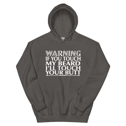 Warning: If You Touch My Beard I'll Touch Your Butt Unisex Hoodie