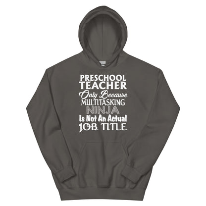 Preschool Teacher: Multitasking Ninja Is Not an Actual Job Title Unisex Hoodie