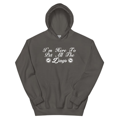 I'm Here to Pet All the Dogs Unisex Hoodie