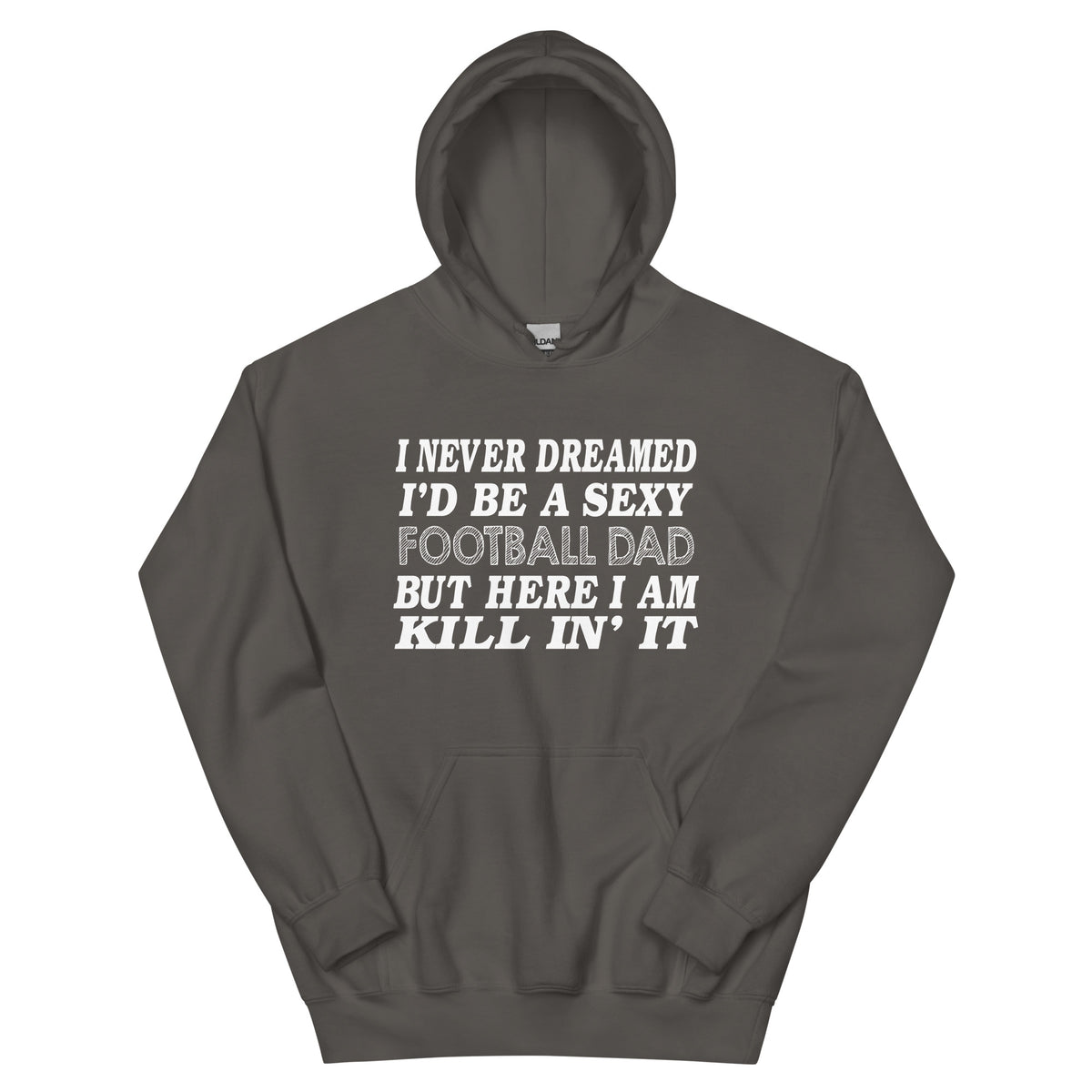 I Never Dreamed I'd Be a Sexy Football Dad Unisex Hoodie