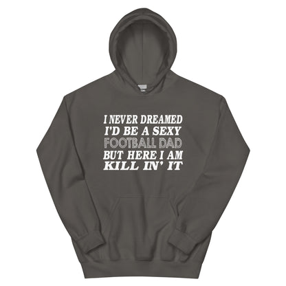 I Never Dreamed I'd Be a Sexy Football Dad Unisex Hoodie