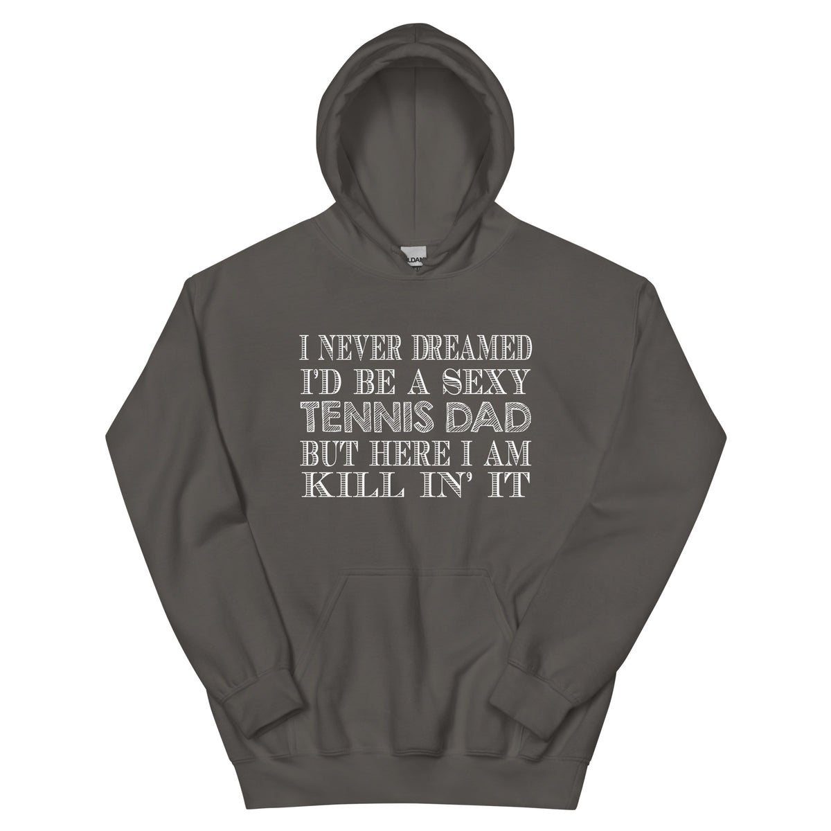 I Never Dreamed I'd Be a Sexy Tennis Dad Unisex Hoodie