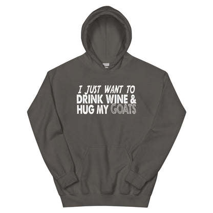 I Just Want to Drink Wine & Hug My Goats Unisex Hoodie