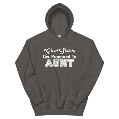 Great Sisters Get Promoted to Aunt Unisex Hoodie