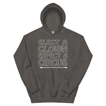 Elect a Clown, Expect a Circus Unisex Hoodie