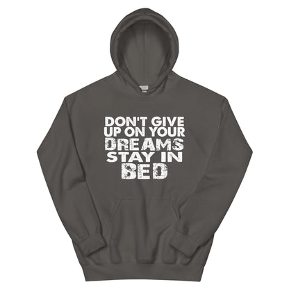Don't Give Up on Your Dreams, Stay in Bed Unisex Hoodie