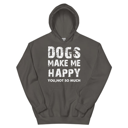 Dogs Make Me Happy, You Not So Much Unisex Hoodie