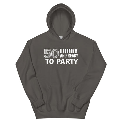 50 Today and Ready to Party Unisex Hoodie