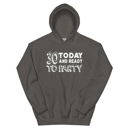 30 Today and Ready to Party Unisex Hoodie