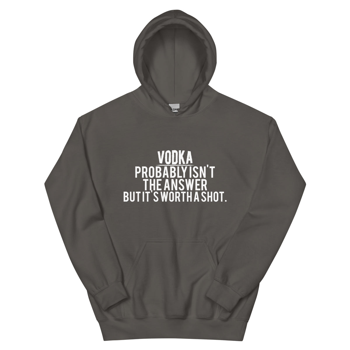 Vodka Probably Isn't the Answer but It's Worth a Shot Unisex Hoodie