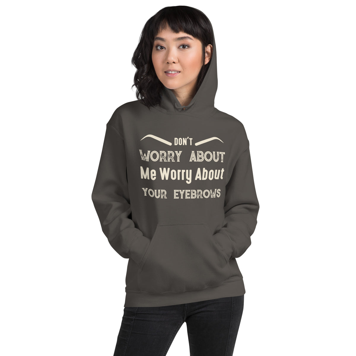 Don't Worry About Me, Worry About Your Eyebrows Unisex Hoodie