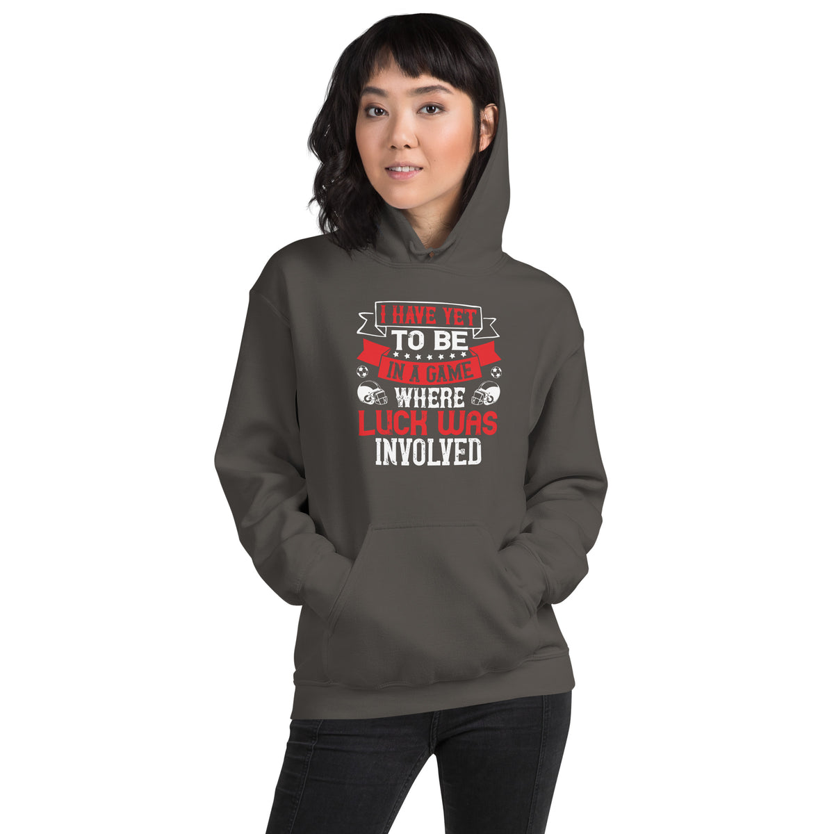 I Have Yet to Be in a Game Where Luck Was Involved Unisex Hoodie