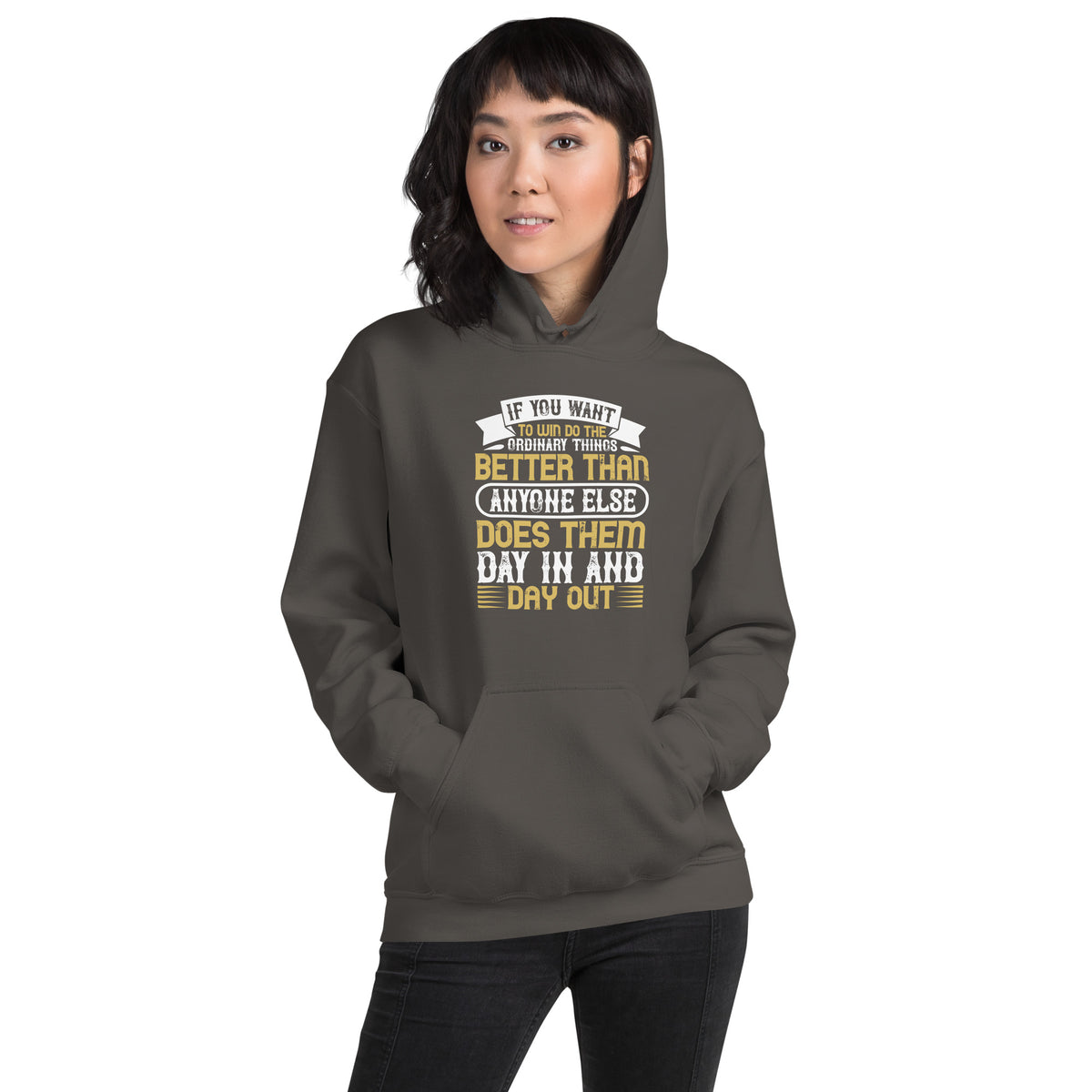 If You Want to Win, Do the Ordinary Things Better Than Anyone Else Day In and Day Out Unisex Hoodie