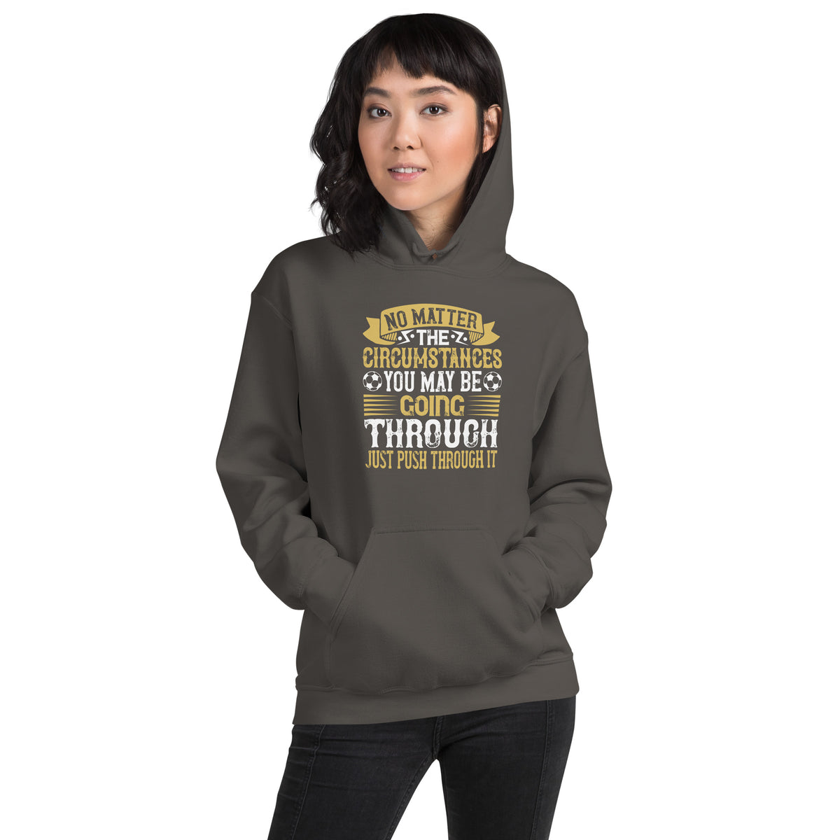No Matter the Circumstances You May Be Going Through, Just Push Through It Unisex Hoodie