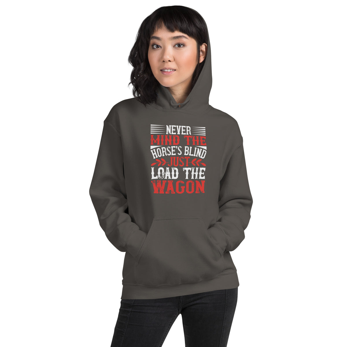Never Mind the Horse's Blind, Just Load the Wagon Unisex Hoodie