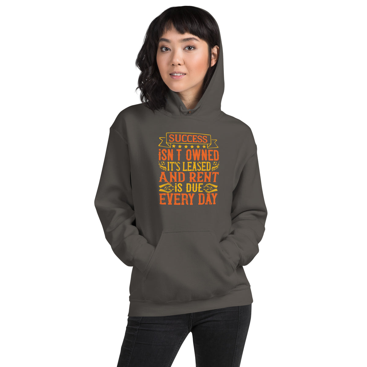 Success Isn't Owned, It's Leased. And Rent Is Due Every Day Unisex Hoodie