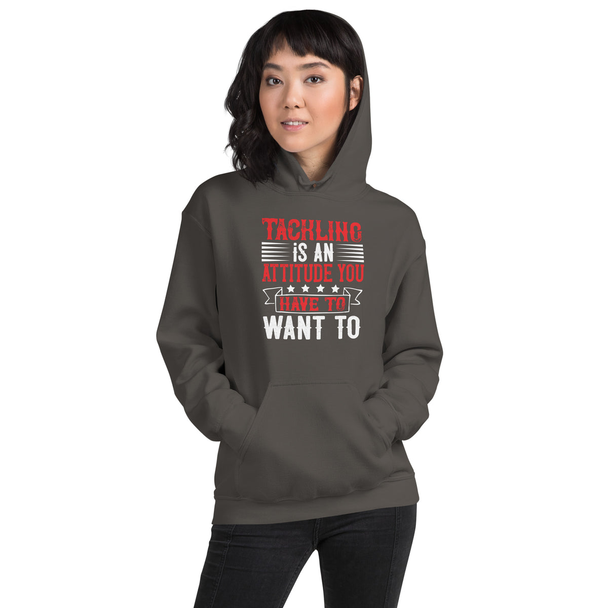Tackling Is an Attitude, You Have to Want To Unisex Hoodie