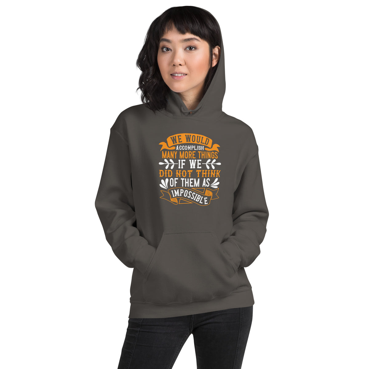 We Would Accomplish Many More Things If We Did Not Think of Them as Impossible Unisex Hoodie