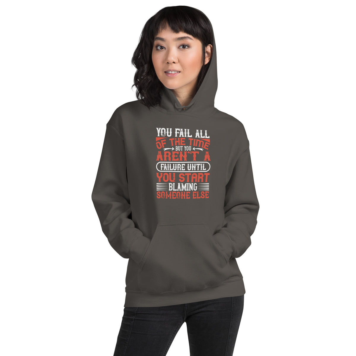You Fail All of the Time, But You Aren't a Failure Until You Start Blaming Someone Else Unisex Hoodie