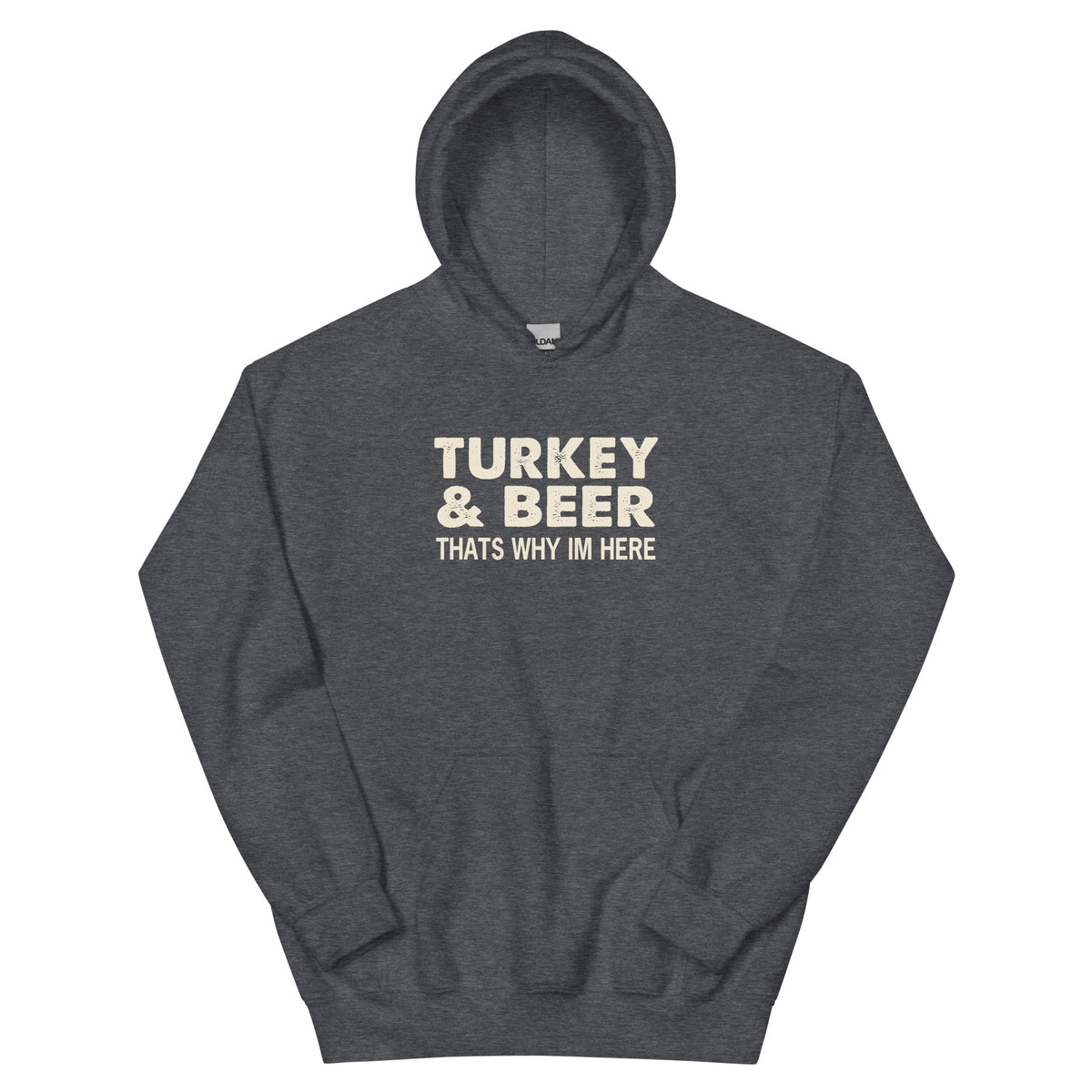 Turkey & Beer, That's Why I'm Here Unisex Hoodie