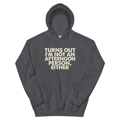 Turns Out I'm Not an Afternoon Person, Either Unisex Hoodie