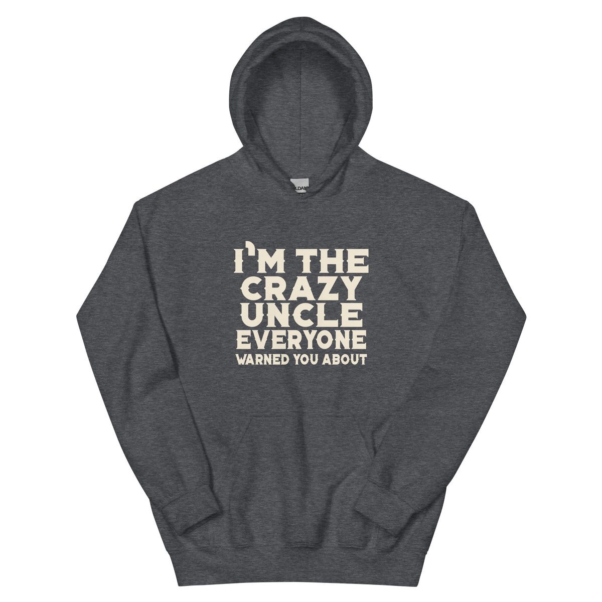 I'm the Crazy Uncle Everyone Warned You About Unisex Hoodie