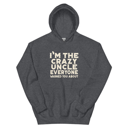 I'm the Crazy Uncle Everyone Warned You About Unisex Hoodie