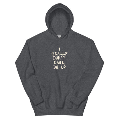 I Really Don't Care, Do U? Unisex Hoodie