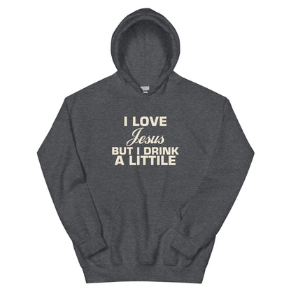 I Love Jesus but I Drink a Little Unisex Hoodie