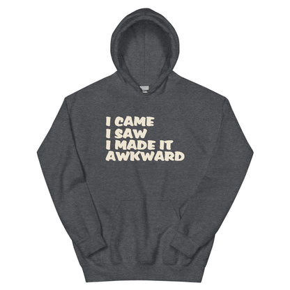 I Came, I Saw, I Made It Awkward Unisex Hoodie