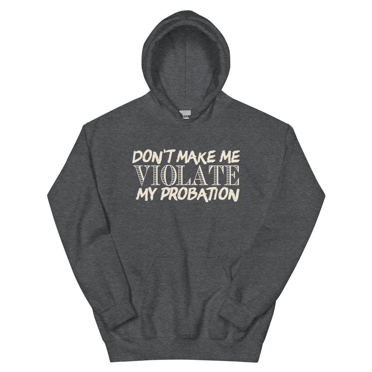 Don't Make Me Violate My Probation Unisex Hoodie