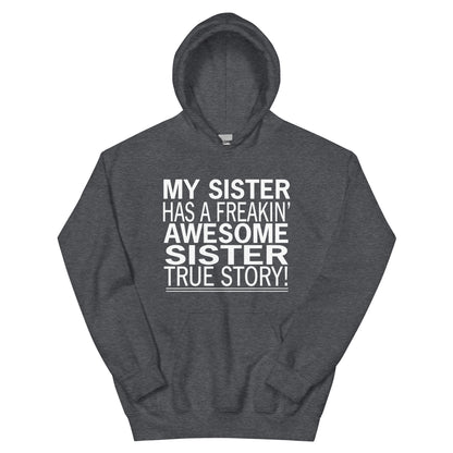 My Sister Has a Freakin' Awesome Sister Unisex Hoodie