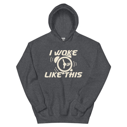 I Woke Up Like This Unisex Hoodie