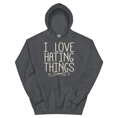 I Love Hating Things Unisex Hoodie