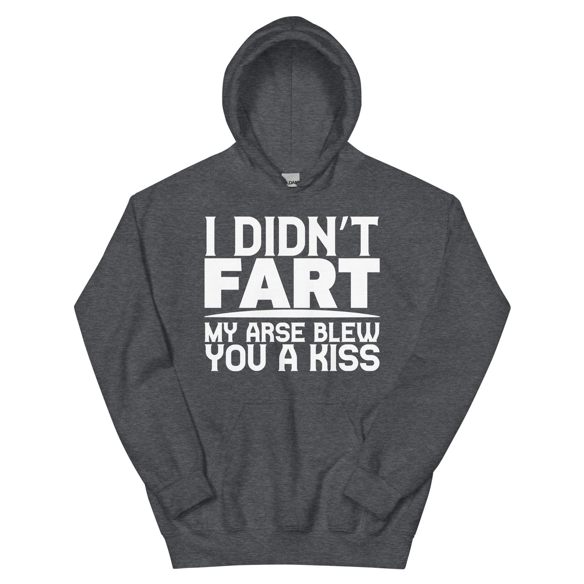 I Didn't Fart, My Arse Blew You a Kiss Unisex Hoodie