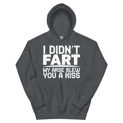 I Didn't Fart, My Arse Blew You a Kiss Unisex Hoodie
