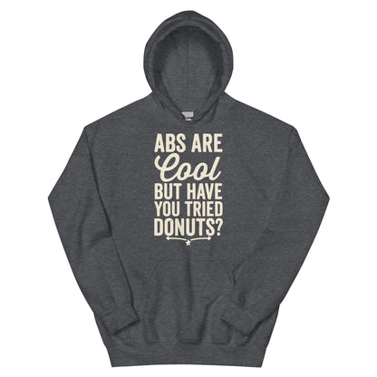 Abs Are Cool but Have You Tried Donuts Unisex Hoodie