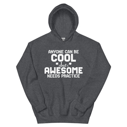 Anyone Can Be Cool but Awesome Needs Practice Unisex Hoodie