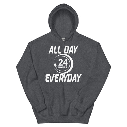 All Day Everyday 24 Hours Unisex Hoodie