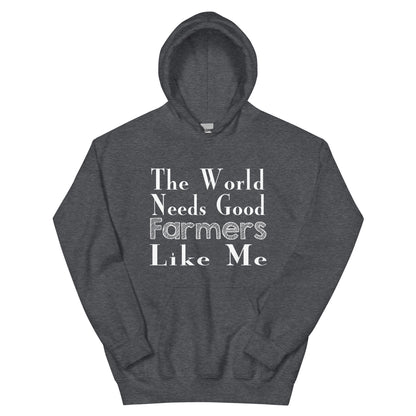 The World Needs Good Farmers Like Me Unisex Hoodie