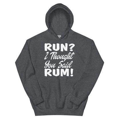 Run? I Thought You Said Rum! Unisex Hoodie