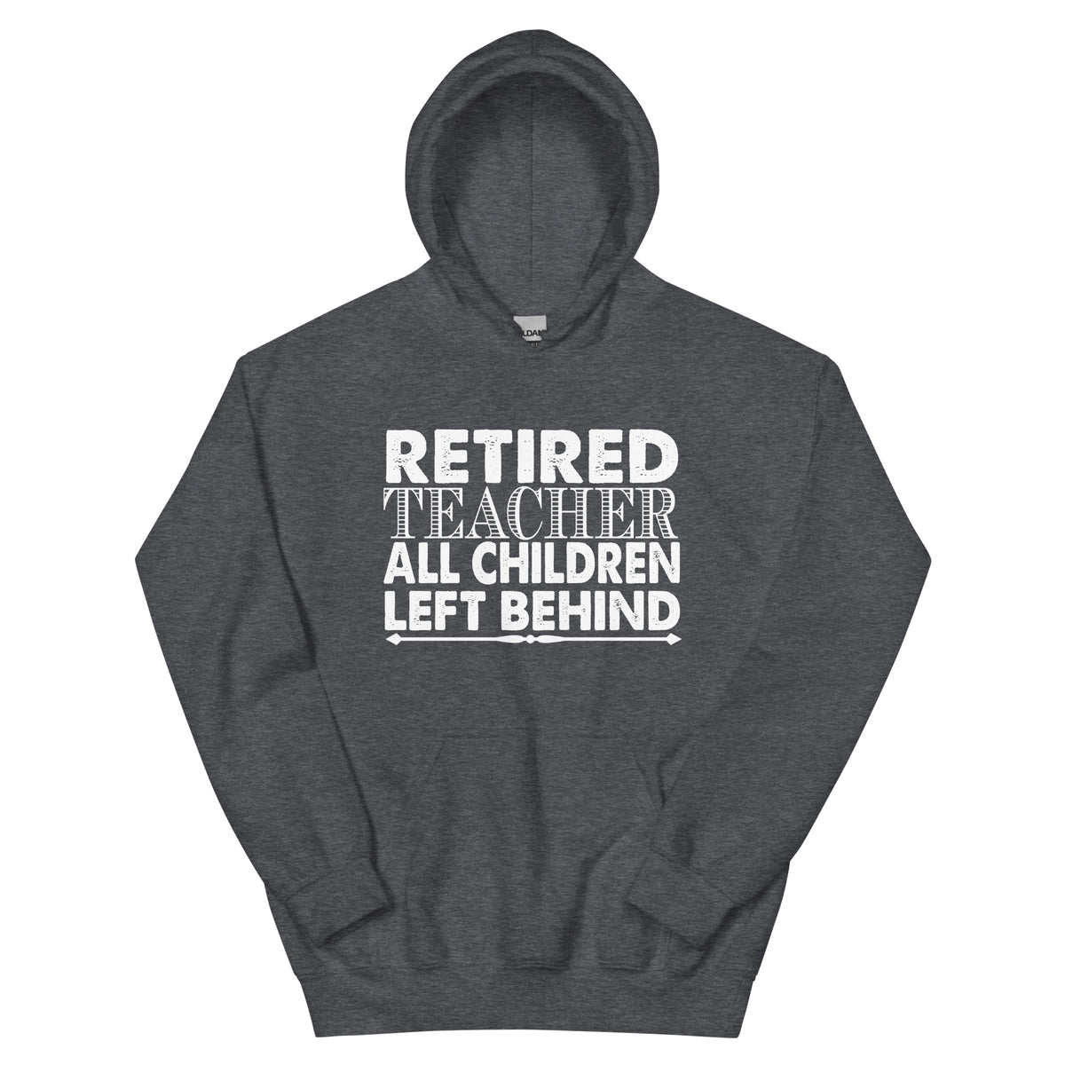 Retired Teacher: All Children Left Behind Unisex Hoodie