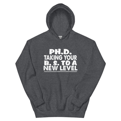 Ph.D. Taking Your B.S. to a New Level Unisex Hoodie