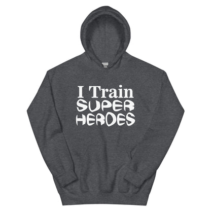 I Train Super Heroes Unisex Hoodie